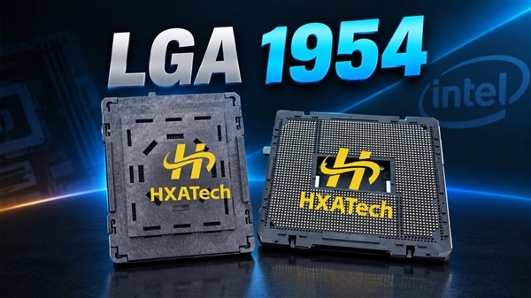 英特尔Nova Lake-S藏不住了！LGA 1954插槽零件提前偷跑：售价108元