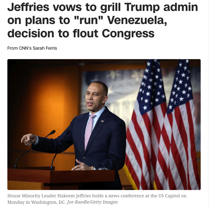 △CNN报道,众院少数党领袖杰弗里斯称,要就特朗普政府“控制”委内瑞拉的计划以及藐视国会的决定对特朗普政府进行质询。