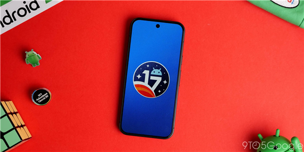 谷歌亲儿子优先升级！安卓17正式版推送：21款设备首发尝鲜