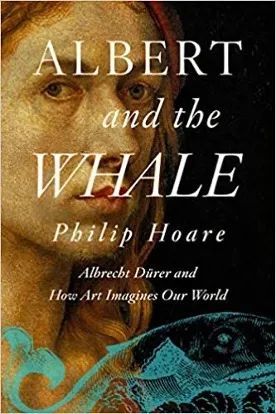 《Albert and the Whale: Albrecht Dürer and How Art Imagines Our World》