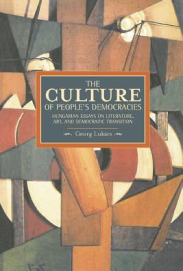 Lukacs, The Culture of People’s Democracy: Hungarian Essays on Literature, Art, and Democratic Transition, 1945-1948, Brill, 2013