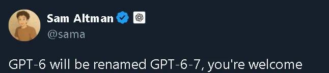 OpenAI CEO山姆・奥特曼宣布“GPT-6”将更名为“GPT-6-7”